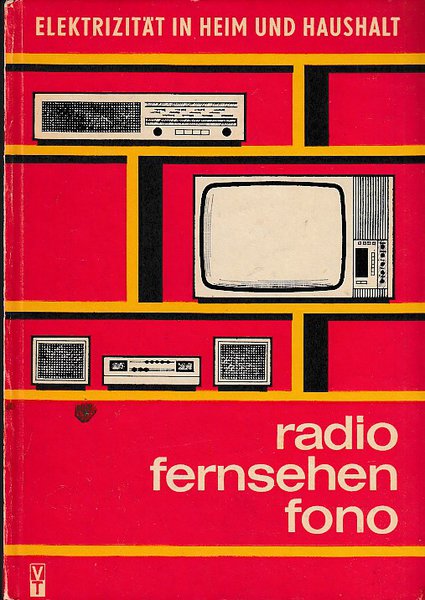 Radio Fernsehen Fono. Mit 333 Bildern, 31 Tafeln u. 2 Stroboskopscheiben. Reihe Elektrizität in Heim u. Haushalt.