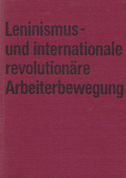Leninismus und internat. Arbeiterbewegung. Probleme des Kampfes um die Einheit des Proletariats und aller antiimp. Kräfte (hrsg. von der AdW d. UdSSR)