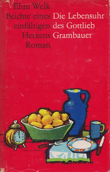 Werke in Einzelausgaben. Die Lebensuhr des Gottlieb Grambauer - Beichte eines einfältigen Herzens. Roman