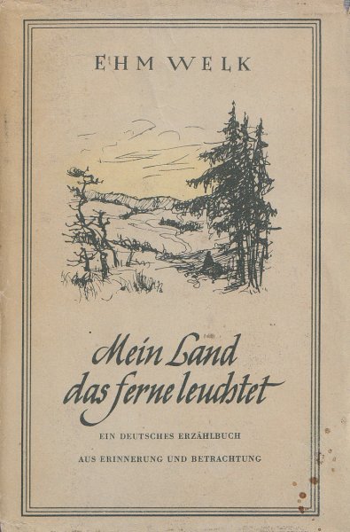 Mein Land das ferne leuchtet. Ein deutsches Erzählbuch aus Erinnerung und Betrachtung. mit einem Foto v. E. Welk