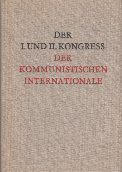 Der I. und II. Kongreß der Kommunistischen Internationale. Dokumente der Kongresse und Reden W. I. Lenins (Kommunistische Internationale)