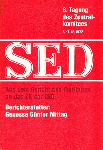 8. Tagung des ZK der SED (Dez. 1972): Aus d. Bericht des Politbüros an das ZK Berichterstatter Günter Mittag     G. Mittag
