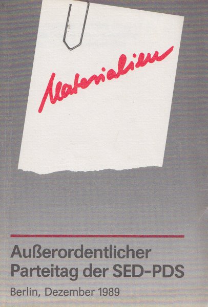Außerordentlicher Parteitag der SED-PDS. 8/9. und 16/17. Dezember 1989 in Berlin. Materialien.