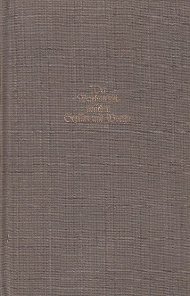 Der Briefwechsel zwischen Schiller und Goethe in drei Bänden. Zweiter Band: 1798-1805. Nach den Handschriften des Goethe- und Schiller-Archivs.
