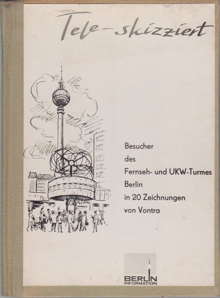 Tele-skizziert. Besucher des Fernseh- und UKW-Turmes Berlin in 20 Zeichnungen von Gerhard Vontra