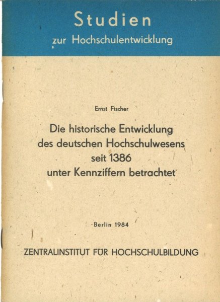 Die historische Entwicklung des deutschen Hochschulwesens seit 1386 unter Kennziffern betrachtet. (Studien zur Hochschulentwicklung)