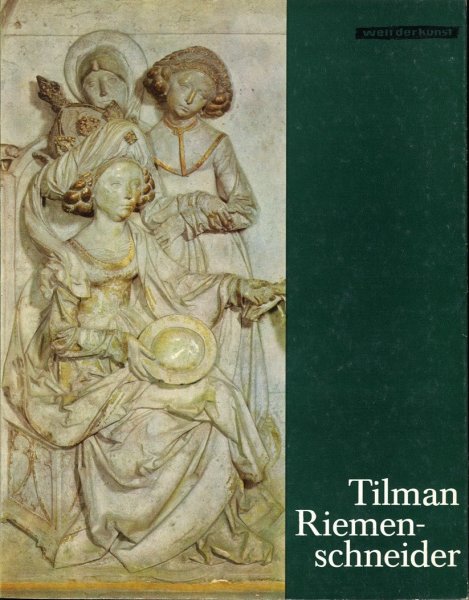 Tilman Riemenschneider. Mit sechs farbigen Tafeln und elf einfarbigen Abbildungen. Reihe: Welt der Kunst