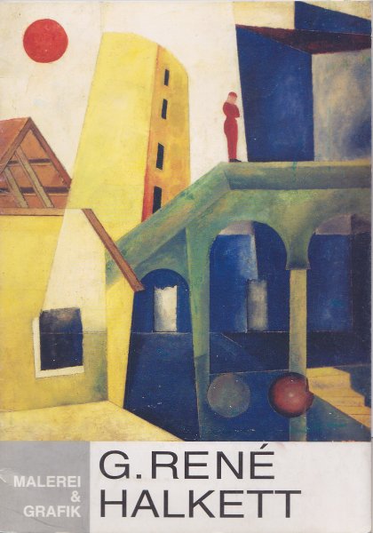 Malerei und Grafik. G. Rene Halkett (1900-1983) Ausstellung 10.11. bis 31.12. 1994 Bln. Katalog