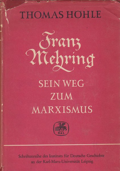 Franz Mehring. Sein Weg zum Marxismus 1869-1891 (Schriftenreihe d. Inst. f. Dtsch. Gesch. d. KMU Lpzg.)