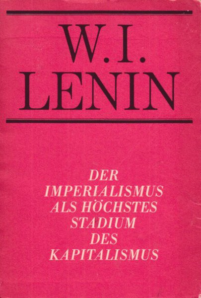 Der Imperialismus als höchstes Stadium des Kapitalismus. Gemeinverständlicher Abriß. Bücherei des Marxismus-Leninismus.