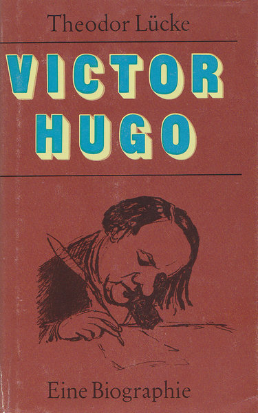 Victor Hugo. Roman seines Lebens. Eine Biographie. Mit Zeichnungen von V. Hugo und zahlreichen zeitgen. Abbildungen