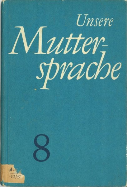 Unsere Muttersprache. Übungsstoffe für den Deutschunterricht Klasse 8. (Schulbuch-DDR)1. u. 6. Auflage 1969