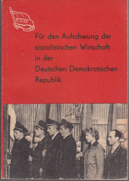 V. Parteitag der SED. (Juli 1958) Für den Aufschwung der sozialistischen Wirtschaft in der DDR. Aus dem Referat u. dem Schlußwort Walter Ulbrichts. Aus den Diskussionsreden und dem Beschluß des Parteitages