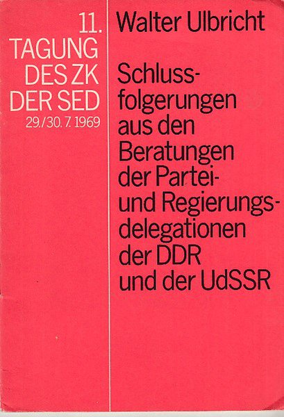11. Tagung des ZK der SED 29./30.7.1969. Schlussfolgerungen aus den Beratungen der Partei- und Regierungsdelegationen der DDR und der UdSSR.