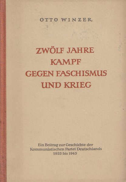 Zwölf Jahre Kampf gegen Faschismus und Krieg. Ein Beitrag zur Geschichte der KPD 1933 - 1945. (mit Anstreichungen)