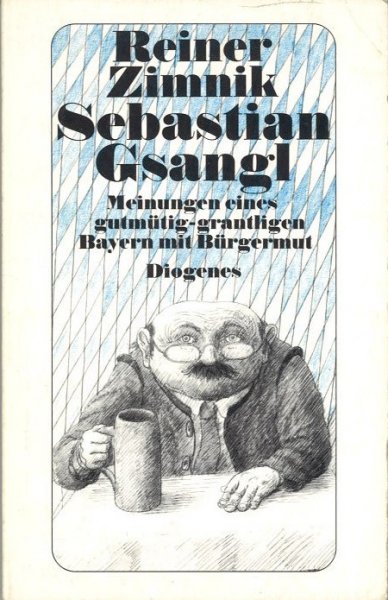 Sebastian Gsangl. Meinungen eines gutmütigen-grantligen Bayern mit Bürger-Mut (Diogenes TB 20694)