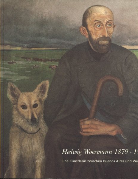 Hedwig Woermann 1879-1960. Eine Künstlerin zwischen Buenos Aires und Wustrow.