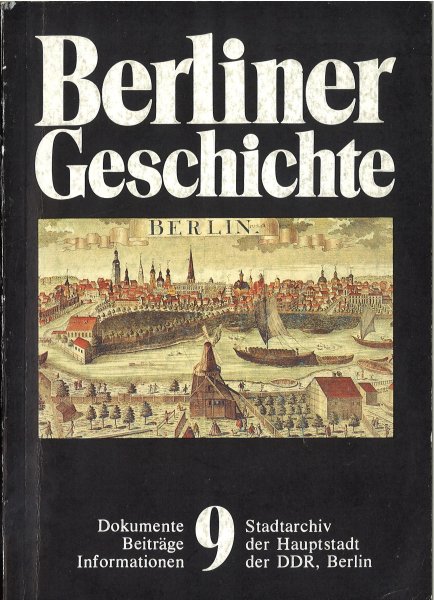 Berliner Geschichte. Dokumente, Beiträge, Informationen. Heft 9.