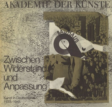 Zwischen Widerstand und Anpassung. Kunst in Deutschland 1933 - 1945. Ausstellung d. Akademie der Künste v. 17 Sept. bis 29. Okt. 1978. Akademie-Katalog 120
