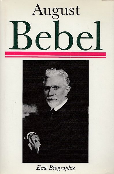 August Bebel Eine Biographie
