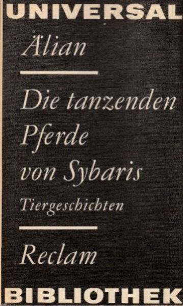 Die tanzenden Pferde von Sybaris. Tiergeschichten. R. Belletristik Universalbibl. Bd. 747