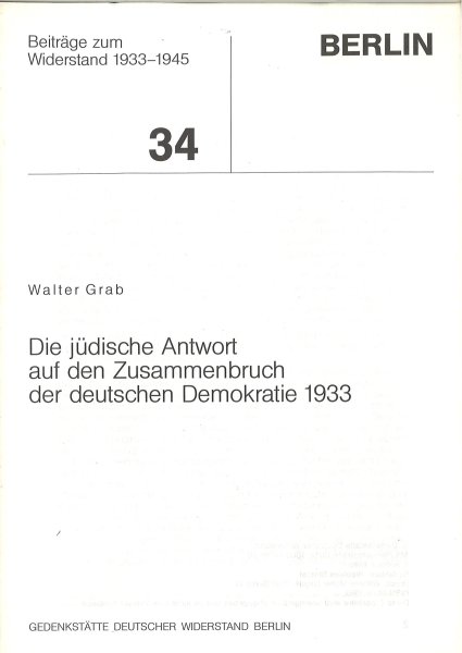 Die jüdische Antwort auf den Zusammenbruch der deutschen Demokratie 1933. Beiträge zum Widerstand 1933 - 1945 Heft 34.