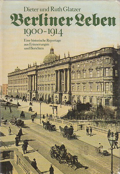Berliner Leben 1900-1914. Eine historische Reportage aus Erinnerungen und Berichten. Teil 2