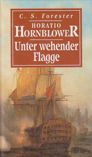 Horatio Hornblower. Unter wehender Flagge. Roman.