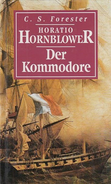 Horatio Hornblower. Der Kommodore. Roman.
