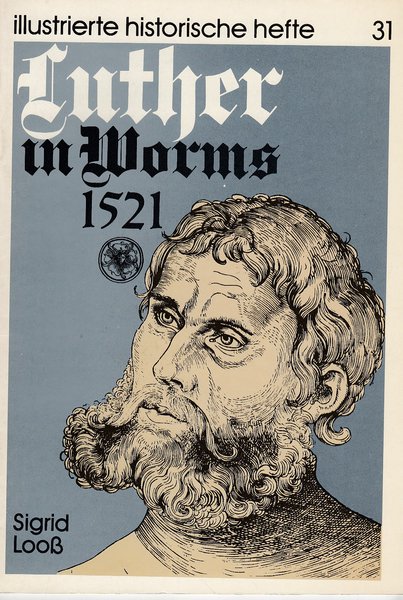Luther in Worms 1521. Illustrierte Historische Hefte IHH 31