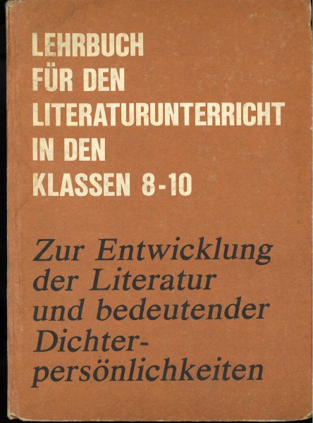 Lehrbuch für den Literaturunterricht in den Klassen 8-10. Zur Entwicklung der Literatur und bedeutender Dichterpersönlichkeiten (Schulbuch DDR)