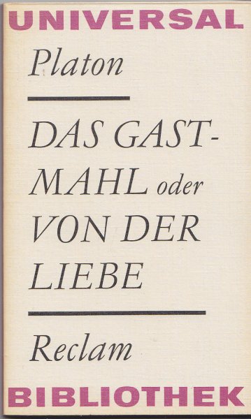 Das Gastmahl oder Von der Liebe. Reclam Philosophie Geschichte Bd. 927