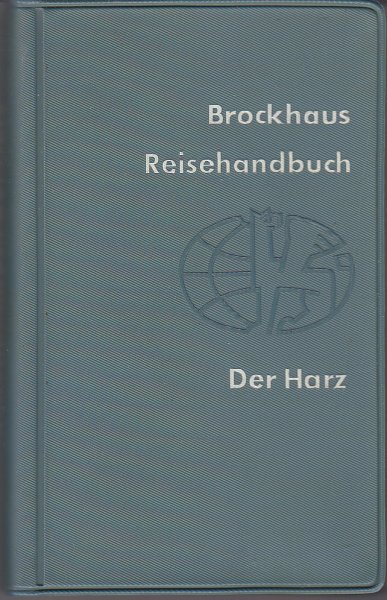 Brockhaus Reisehandbuch Der Harz. Kyffhäuser-Halberstadt-Quedlenburg-Eisleben-Querfurt-Sondershausen-Nordhausen-Halle-Magdeburg. mit 2 mehrfarbigen Verkehrskarten, 3 Übersichtskarten u. a.