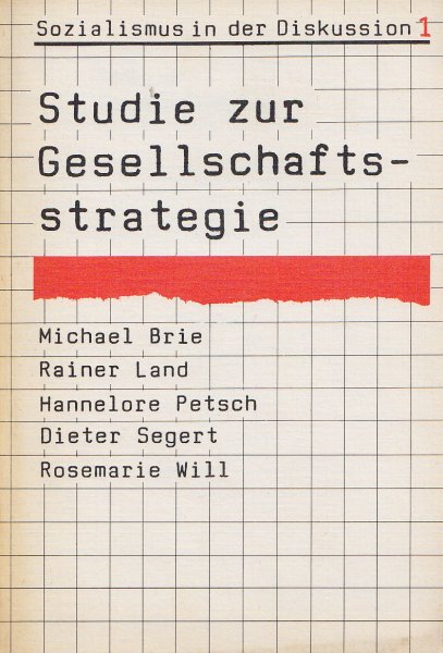 Studie zur Gesellschaftsstrategie. mit Beiträgen v. M. Brie, R. Land, H. Petsch D. Segert, R. Will. Reihe: Sozialismus in der Diskussion 1