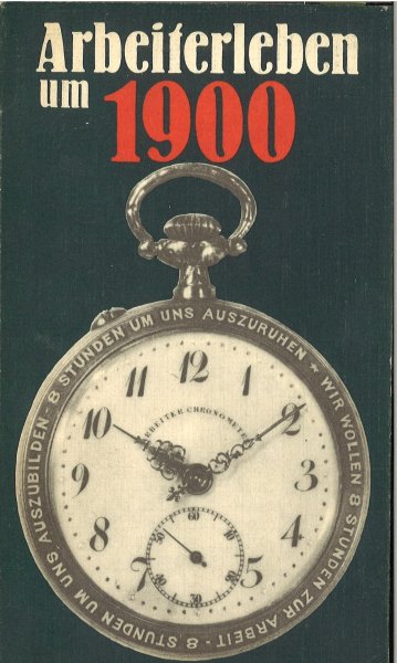 Arbeiterleben um 1900. Schriftenreihe Geschichte