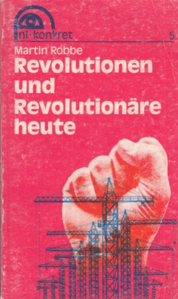 Revolution und Revolutionäre heute. Reihe: nl konkret 5