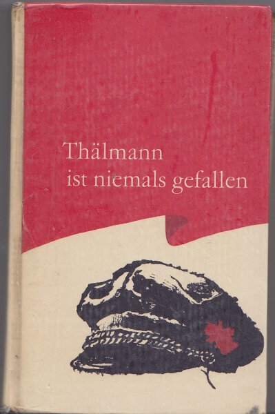 Thälmann ist niemals gefallen. Geschichten und Berichte. Robinsons billige Bücher Band 70