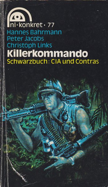 Killerkommando. Schwarzbuch: CIA und Contras. Reihe nl-konkret. 77.