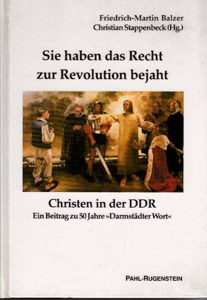 Sie haben das Recht zur Revolution bejaht - Christen in der DDR. Ein Beitrag zu 50 Jahre 