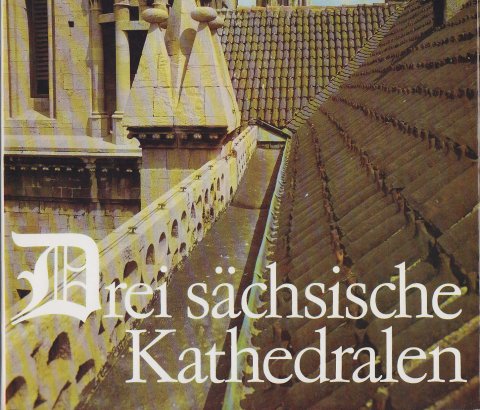 Drei sächsische Kathedralen. Merseburg - Naumburg - Meißen. Bilder von Klaus G. Beyer. (Bild-Text- Band im Pappschuber)