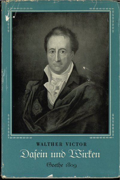Dasein und Wirken. Goethe 1809