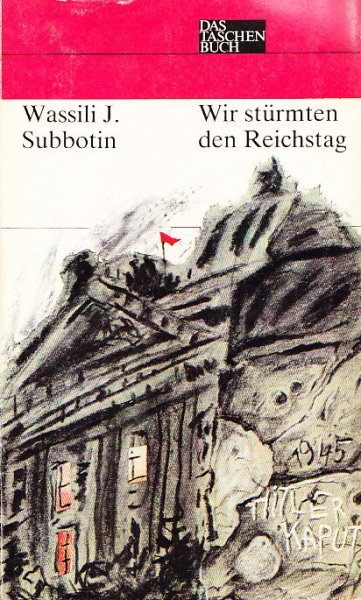 Wir stürmten den Reichstag. Aufzeichnungen eines Frontkorrespondenten. Reihe Das Taschenbuch Nr. 192