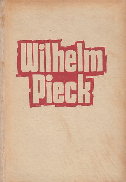 Wilhelm Pieck der Vorkämpfer für ein neues Deutschland zum 70. Geburtstag