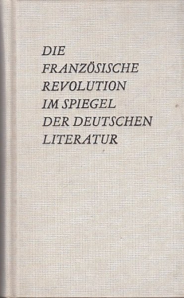 Die Französische Revolution im Spiegel der deutschen Literatur. Reclam Sprache und Literatur Bd. 597