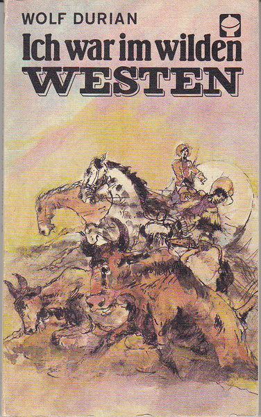 Ich war im wilden Westen. Illustr. G. Goßmann Alex Taschenbücher Bd. 116 ATB