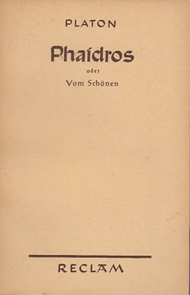Phaidros oder Vom Schönen. In der Übersetzung v. F. Schleiermacher Reclam-Univ. Nr. 5789