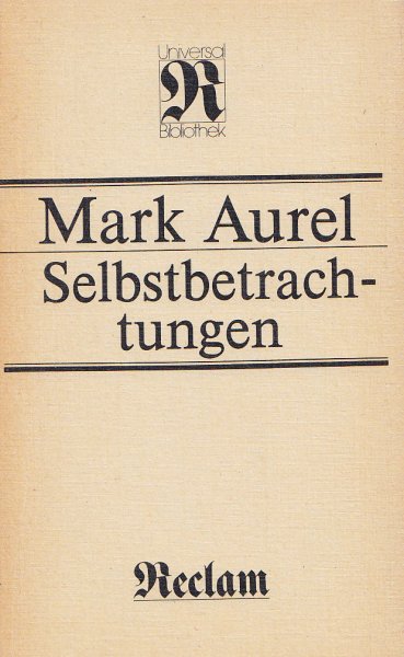 Selbstbetrachtungen. Philosophie-Geschichte-Kulturgeschichte Reclam Bd. 424