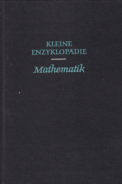 Kleine Enzyklopädie Mathematik. 950 Textabbildungen, davon über 700 mehrfarbig und 88 Bildtafeln