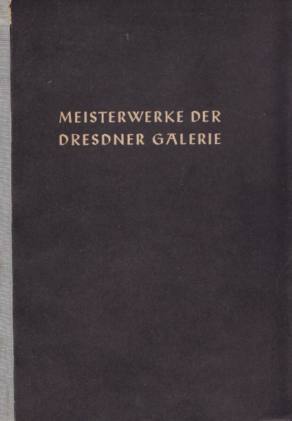 Meisterwerke der Dresdner Galerie. Ausgestellt in der National-Galerie Bln. 1955