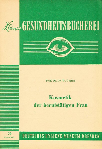 Kosmetik der berufstätigen Frau. Heft 79 Schriftenreihe: Kleine Gesundheitsbücherei Dt. Hygiene-Museum Dresden
